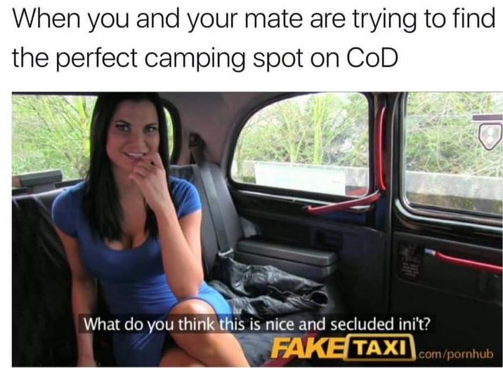 when you and your mate are trying to find the perfect camping spot on CoD