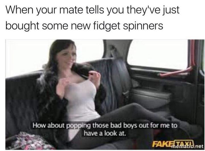 when your mate tells you they have just bought some new fidget spinners